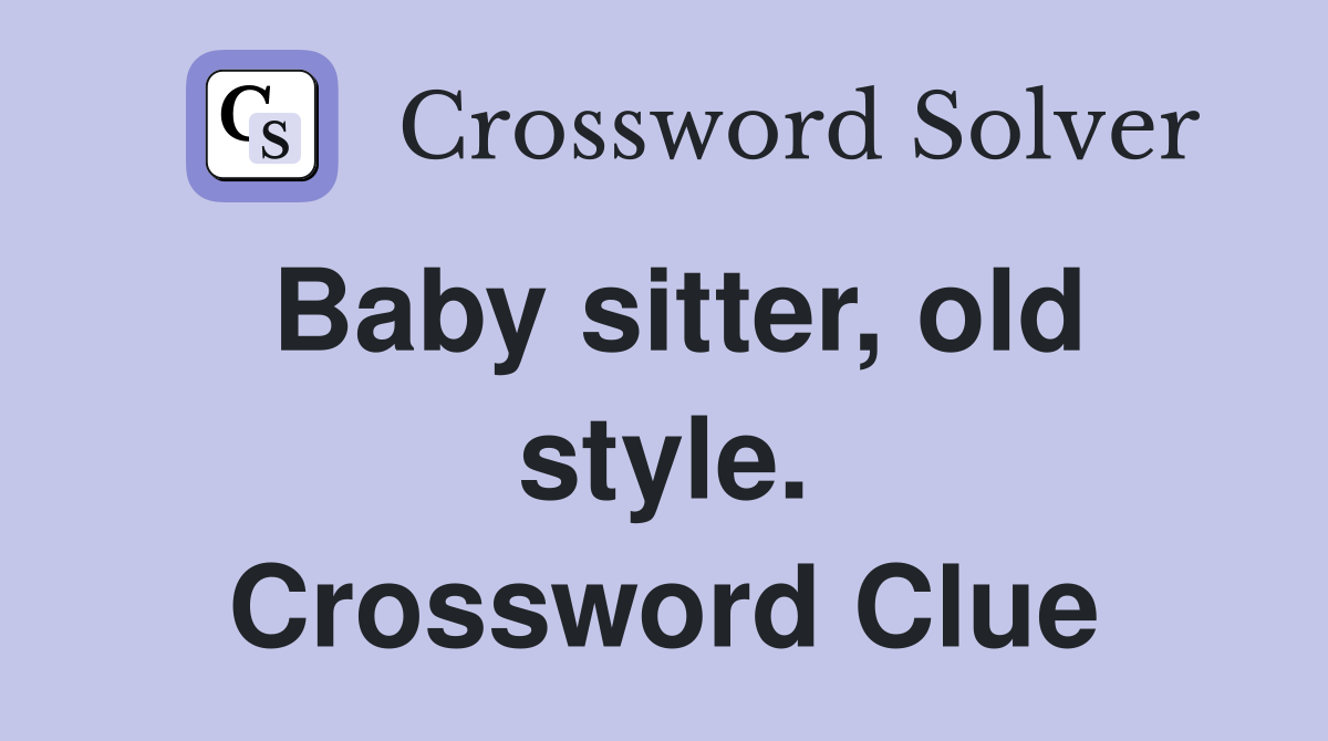 Baby sitter, old style. Crossword Clue