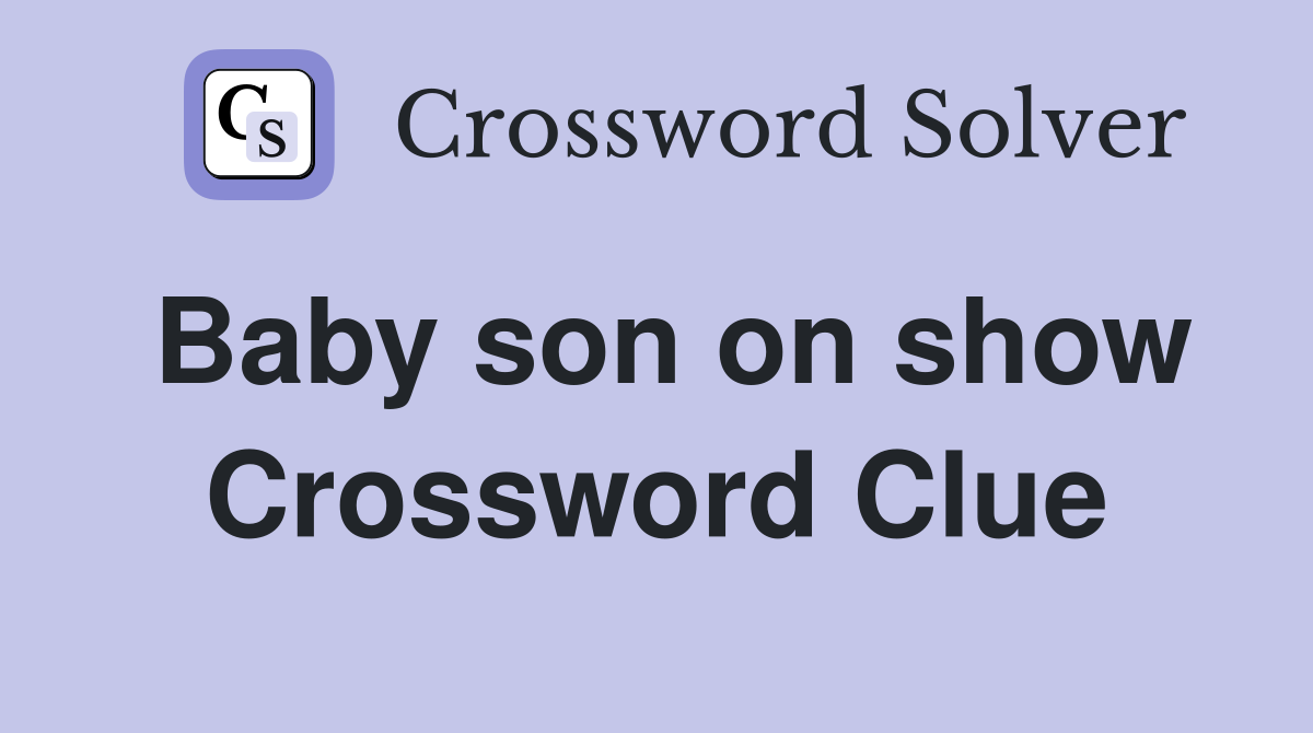 Baby son on show Crossword Clue