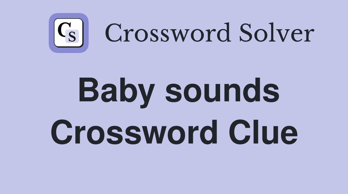 Baby sounds Crossword Clue