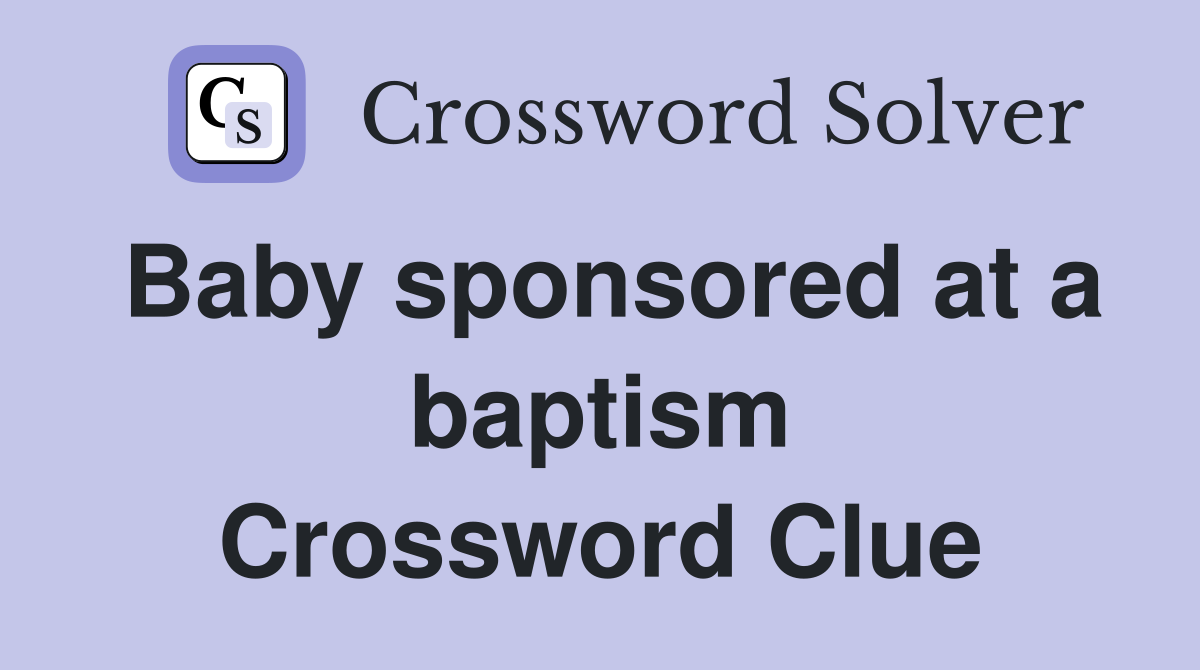 Baby sponsored at a baptism Crossword Clue