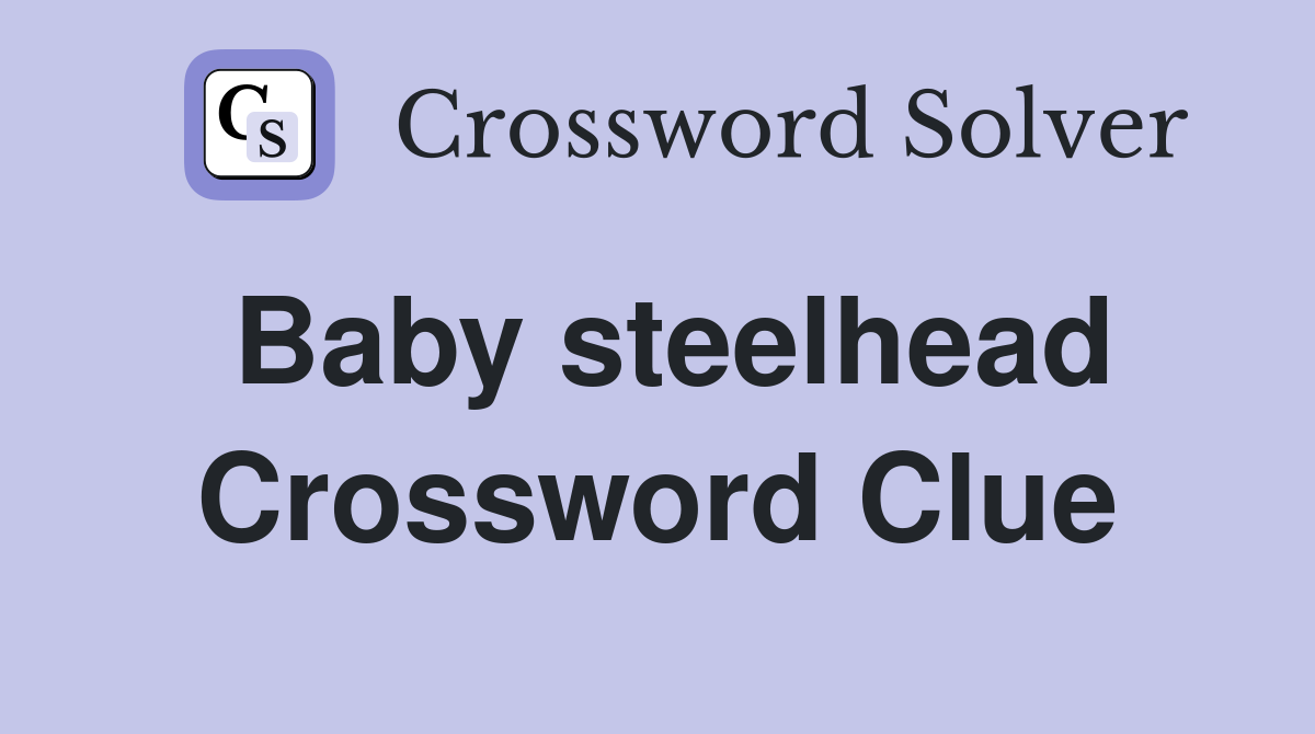 Baby steelhead Crossword Clue