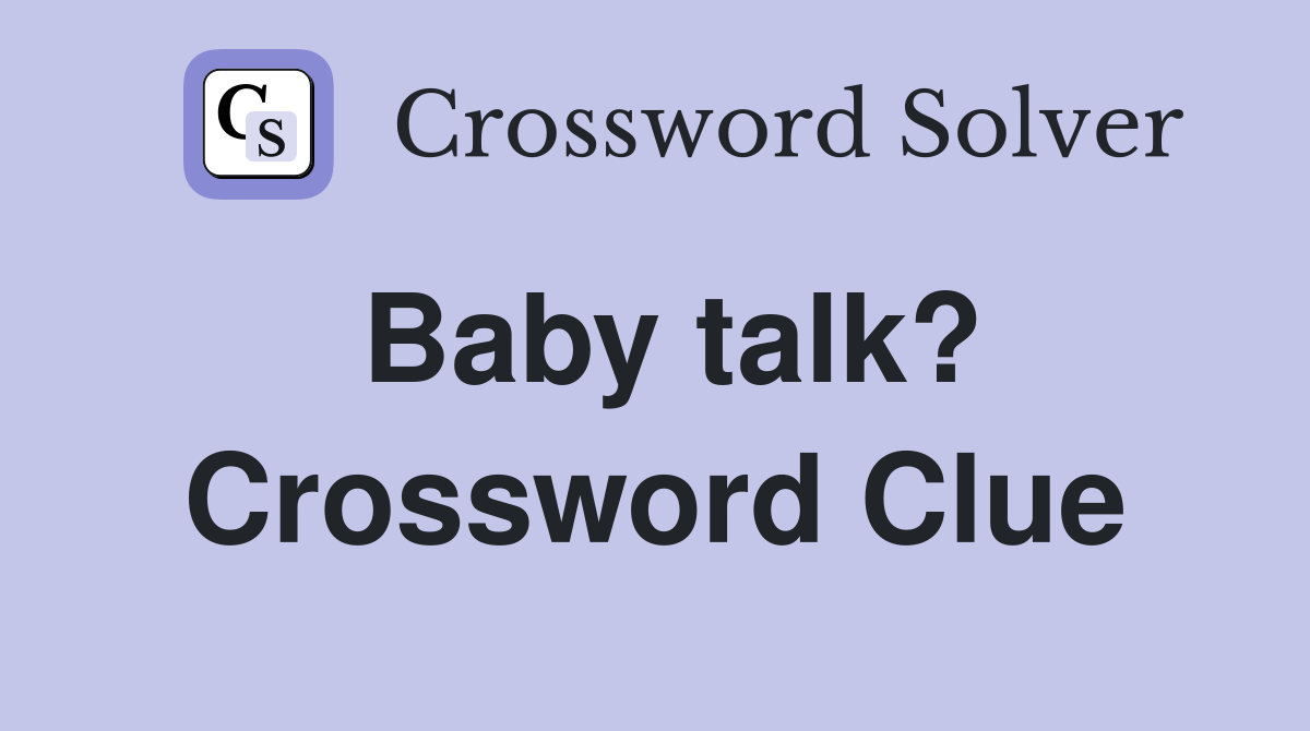 Baby talk? Crossword Clue