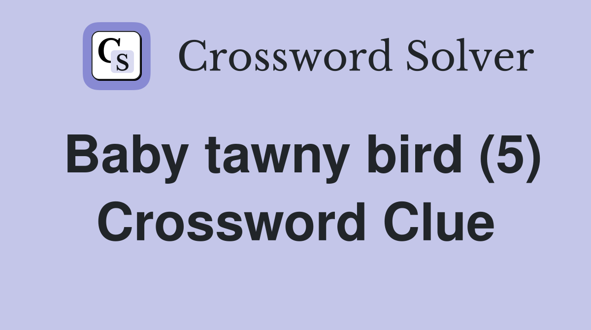 Baby tawny bird (5) Crossword Clue