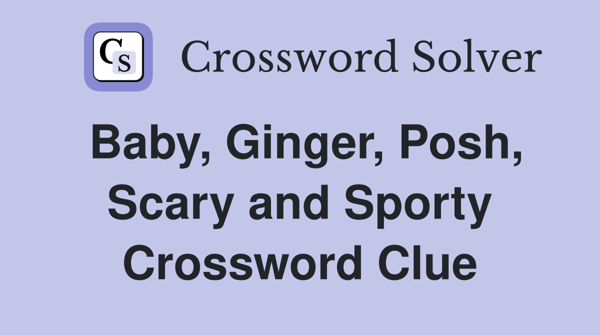 Baby, Ginger, Posh, Scary and Sporty Crossword Clue