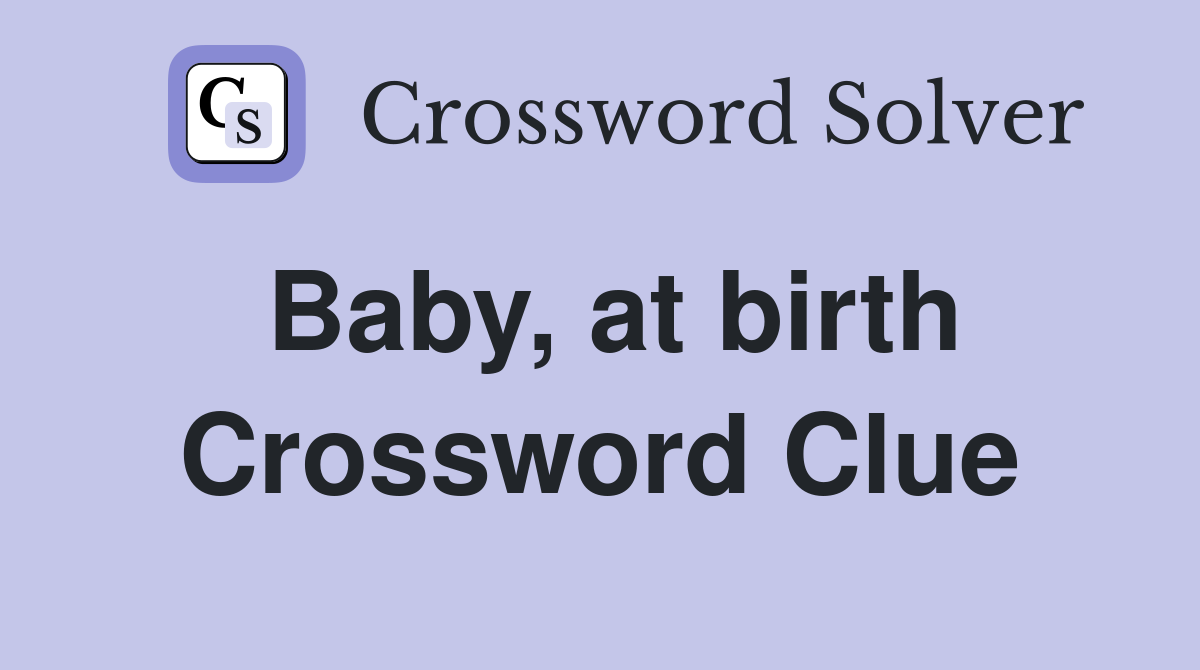 Baby, at birth Crossword Clue