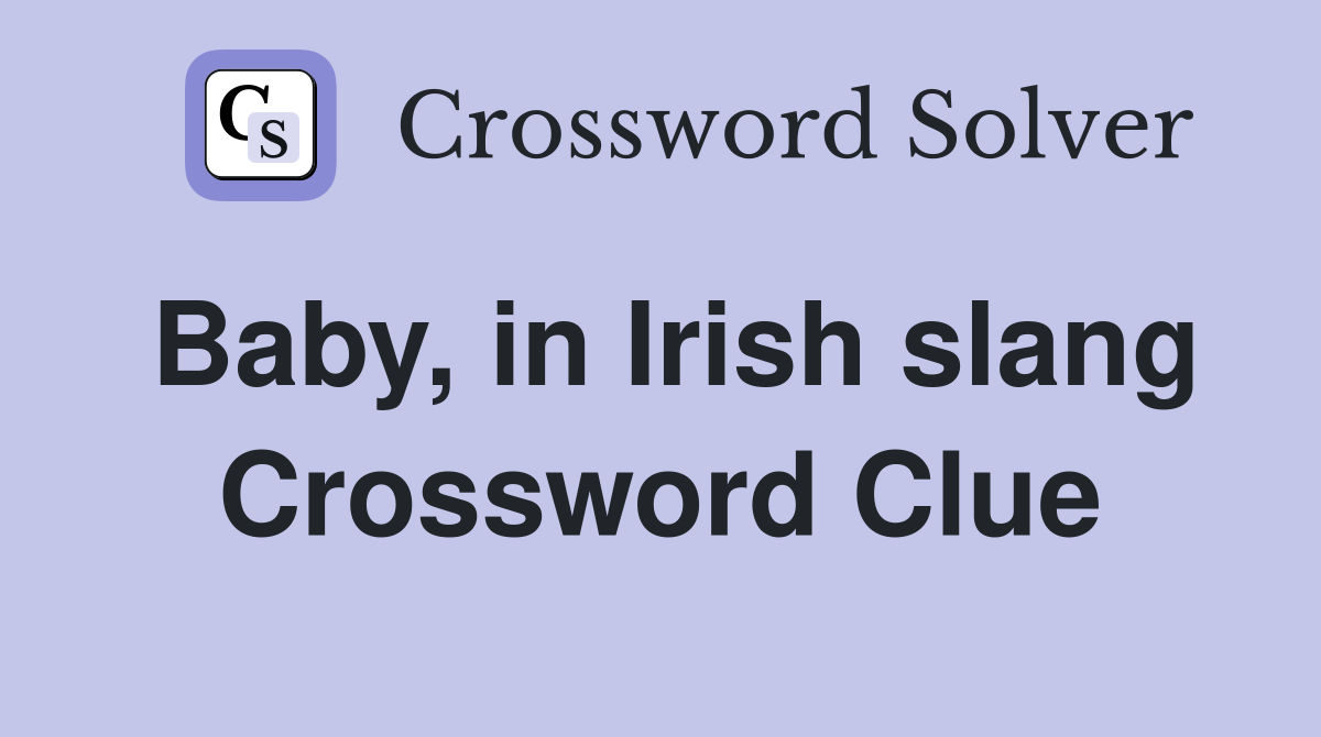 Baby, in Irish slang Crossword Clue