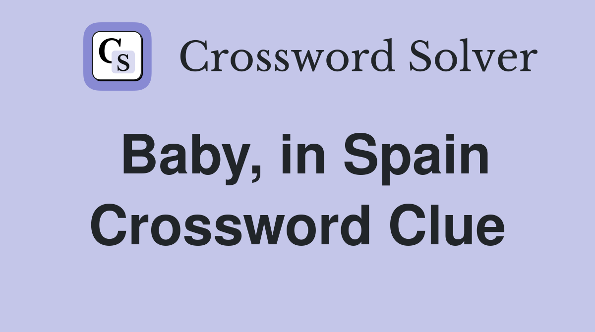 Baby, in Spain Crossword Clue