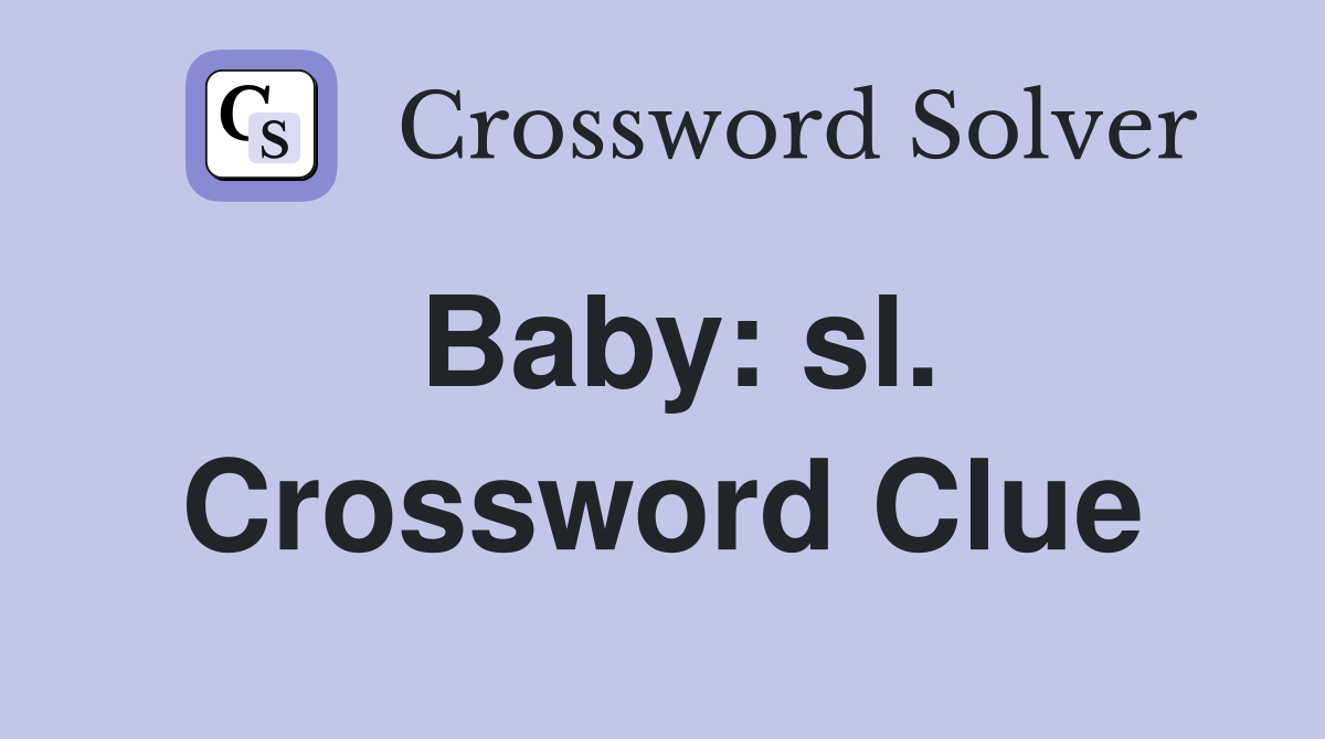 Baby: sl. Crossword Clue
