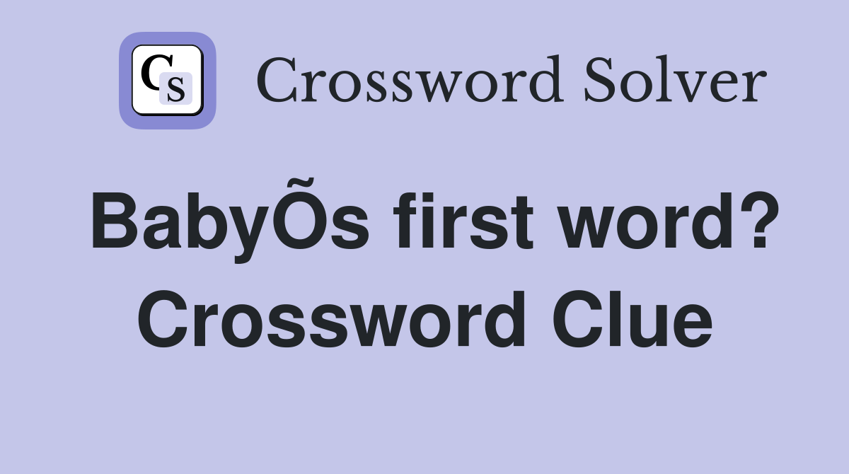 BabyÕs first word? Crossword Clue