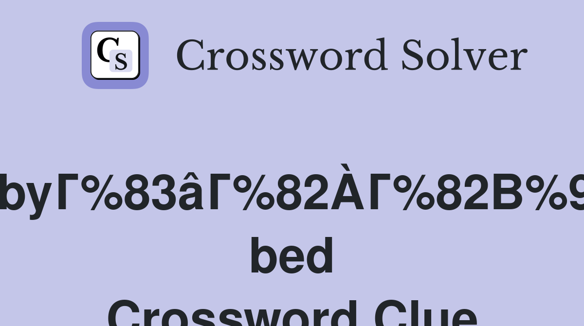 BabyГ%83âГ%82ÀГ%82В%99s bed Crossword Clue