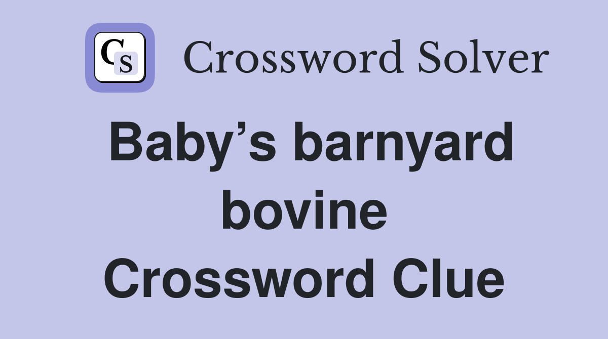 Baby’s barnyard bovine Crossword Clue