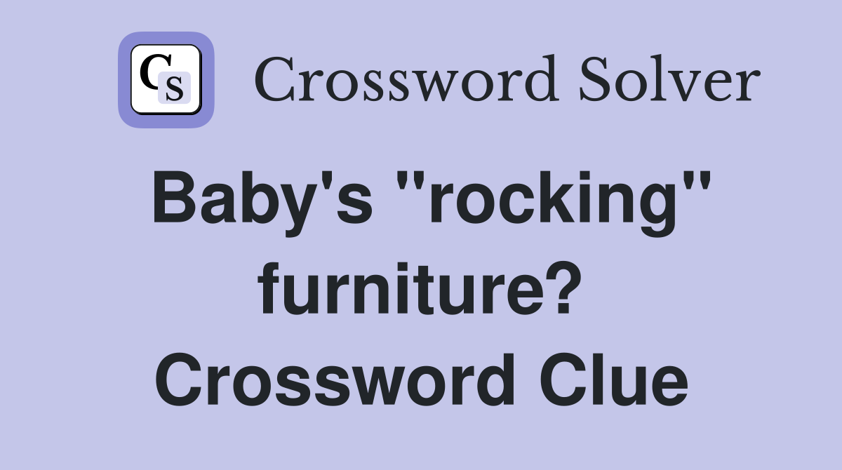 Baby's "rocking" furniture? Crossword Clue