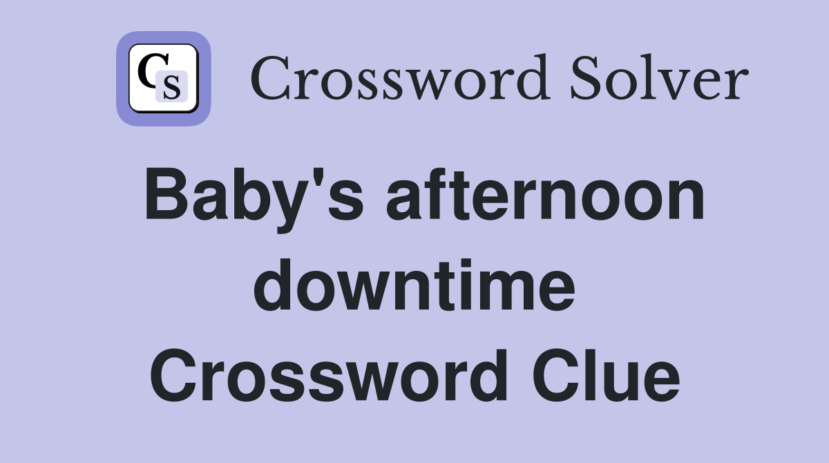 Baby's afternoon downtime Crossword Clue