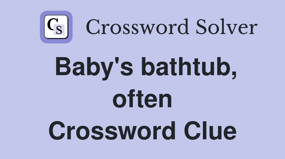 Baby's bathtub, often Crossword Clue