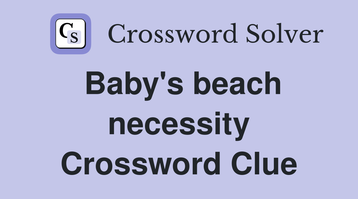 Baby's beach necessity Crossword Clue