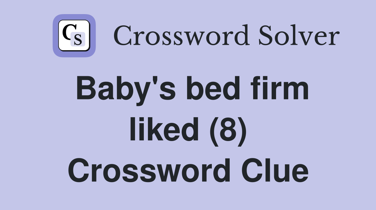 Baby's bed firm liked (8) Crossword Clue