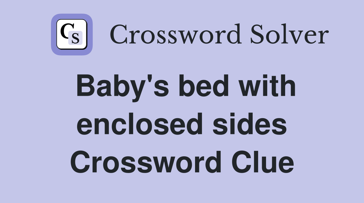 Baby's bed with enclosed sides Crossword Clue