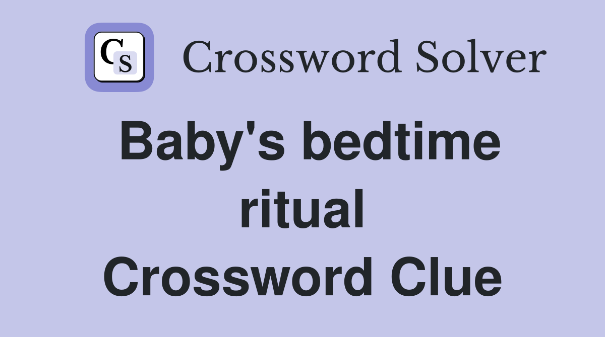 Baby's bedtime ritual Crossword Clue