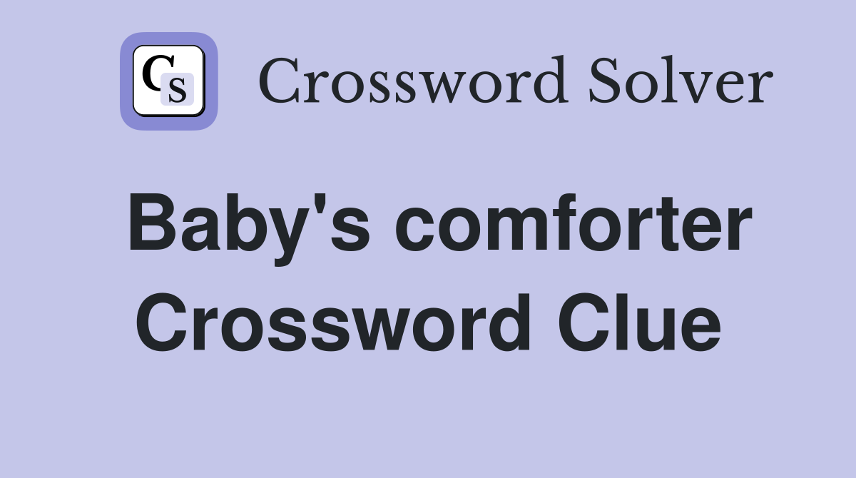 Baby's comforter Crossword Clue