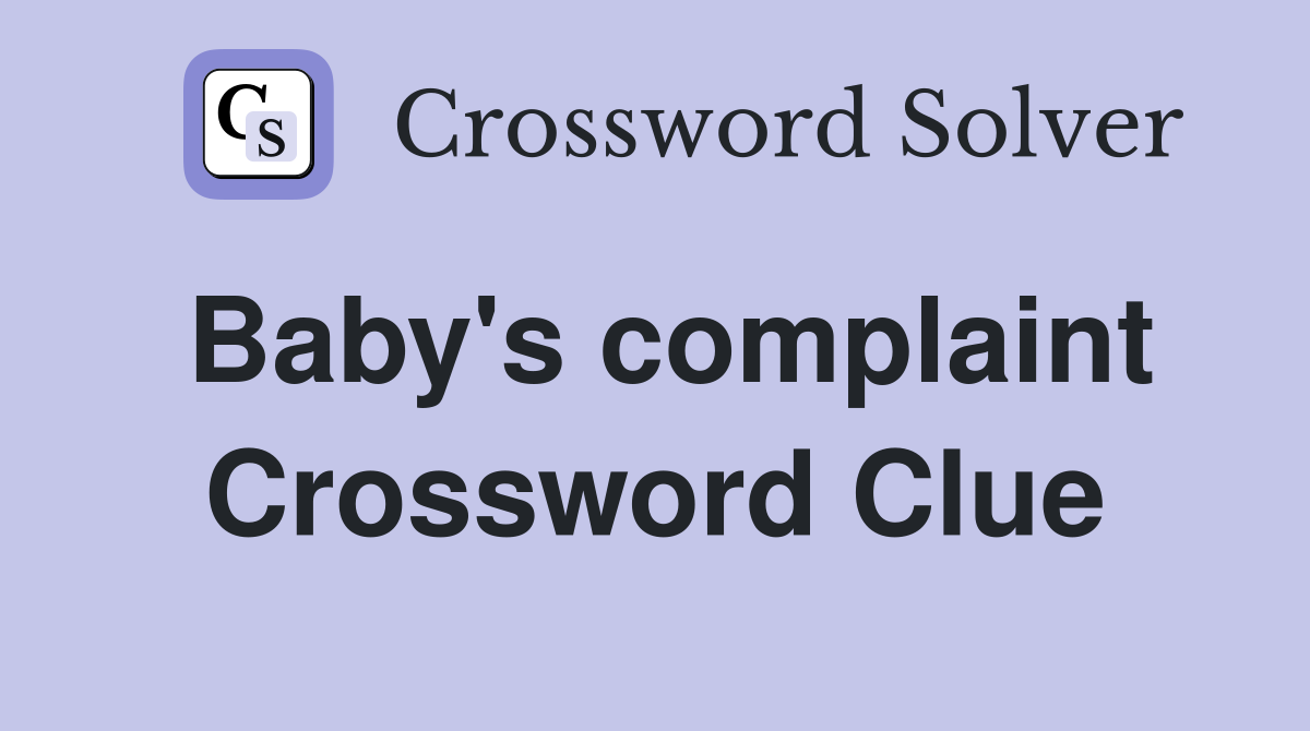 Baby's complaint Crossword Clue
