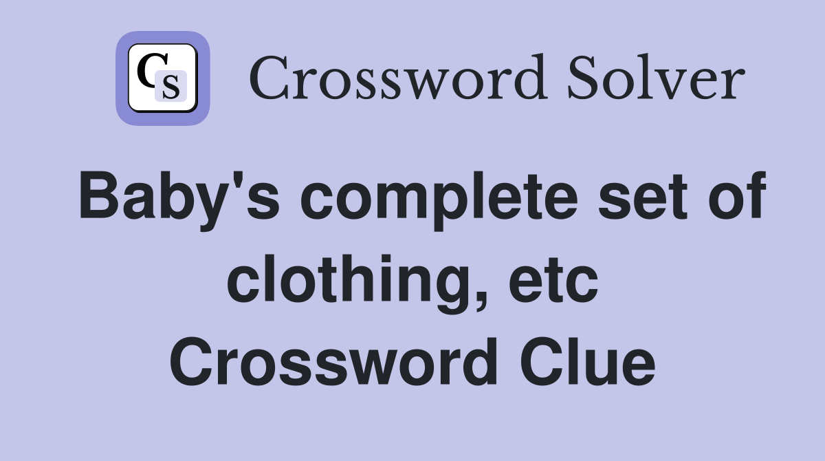 Baby's complete set of clothing, etc Crossword Clue