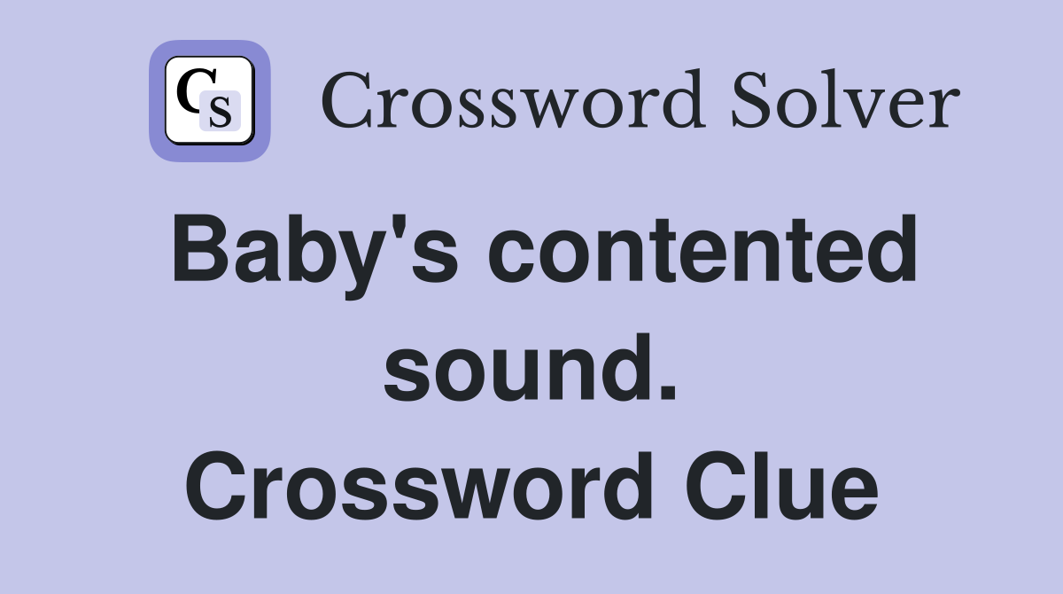 Baby's contented sound. Crossword Clue