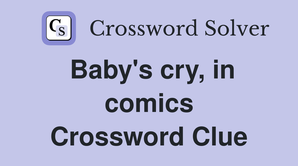 Baby's cry, in comics Crossword Clue
