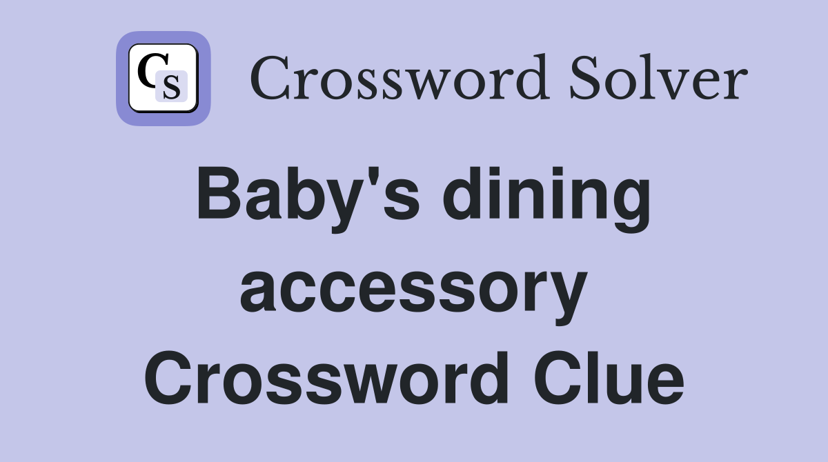 Baby's dining accessory Crossword Clue