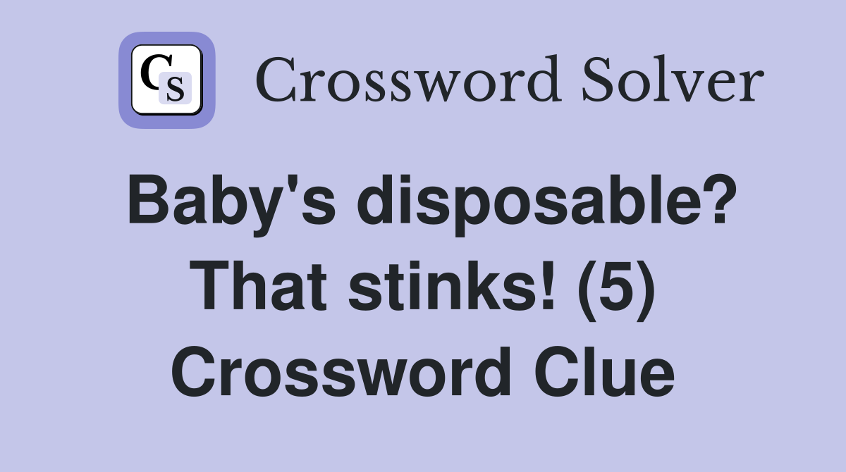 Baby's disposable? That stinks! (5) Crossword Clue