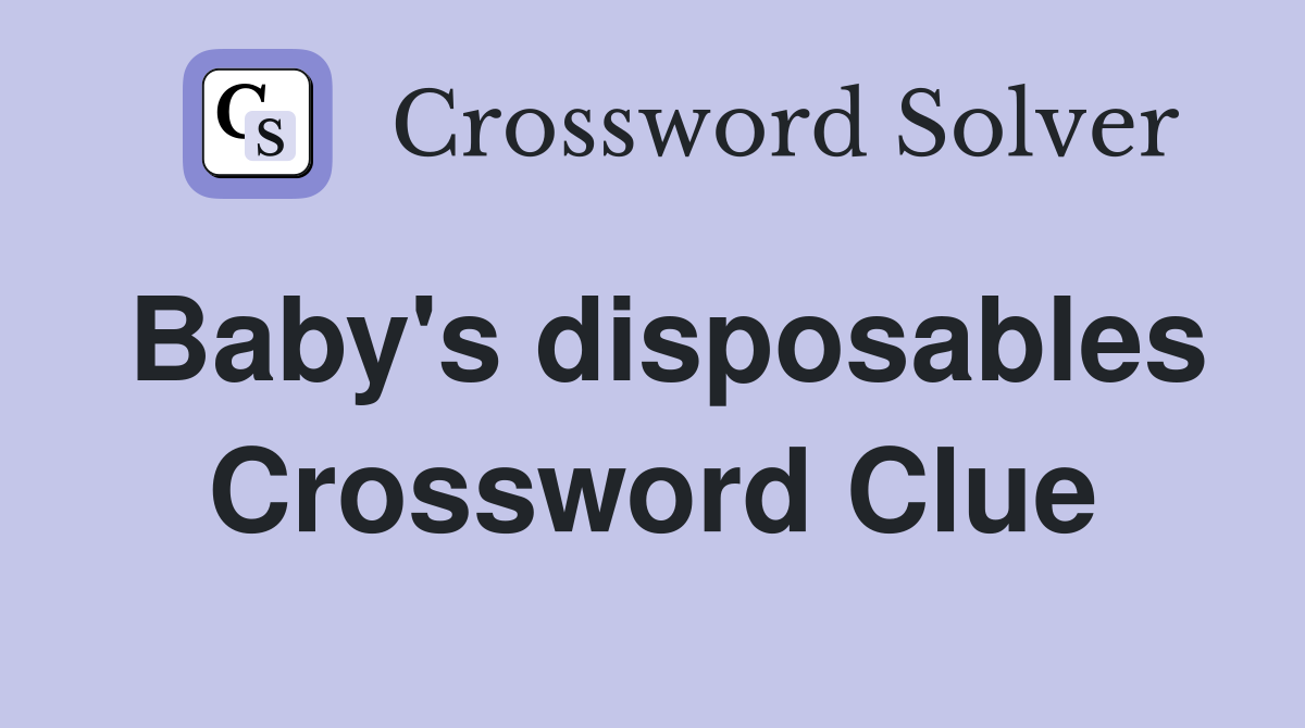 Baby's disposables Crossword Clue