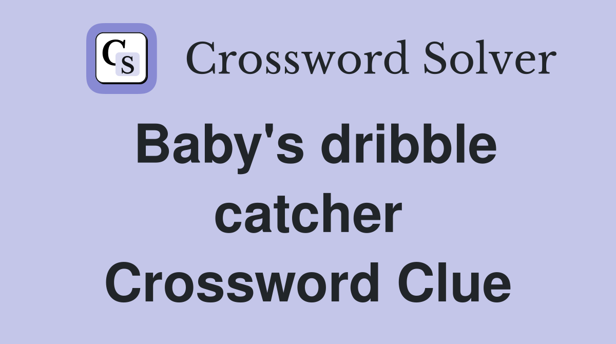 Baby's dribble catcher Crossword Clue