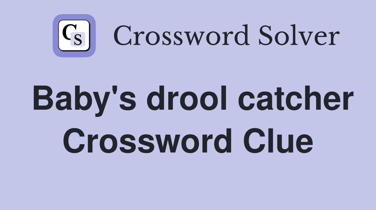 Baby's drool catcher Crossword Clue