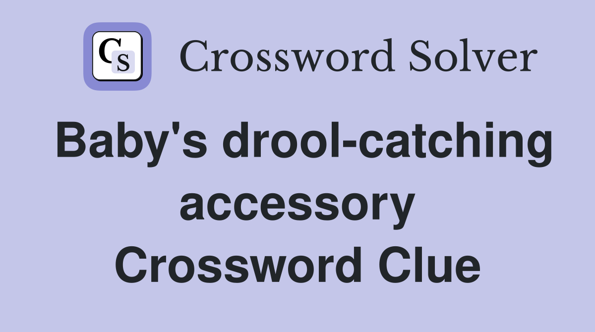 Baby's drool-catching accessory Crossword Clue
