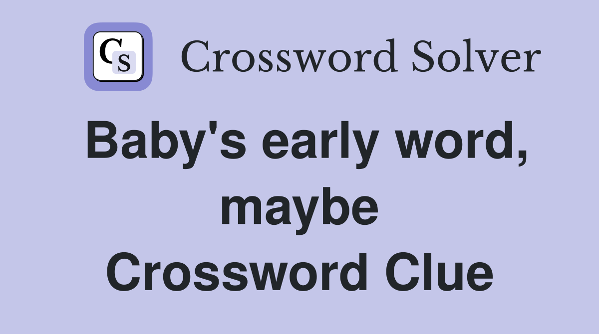 Baby's early word, maybe Crossword Clue