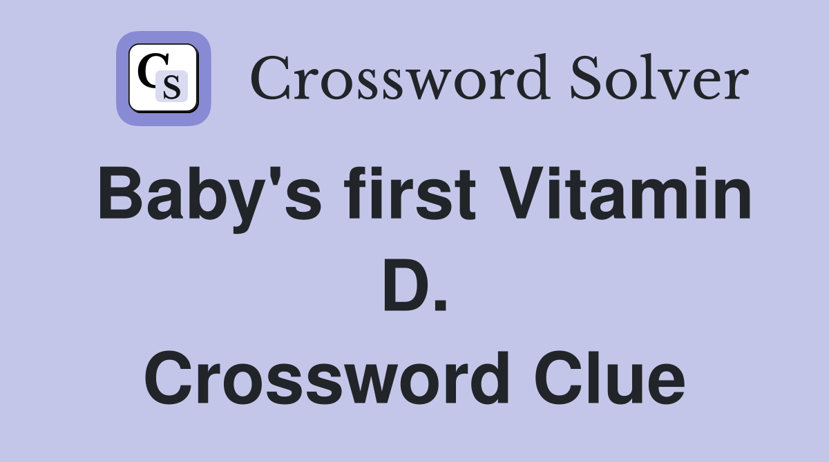 Baby's first Vitamin D. Crossword Clue