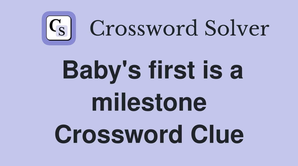 Baby's first is a milestone Crossword Clue