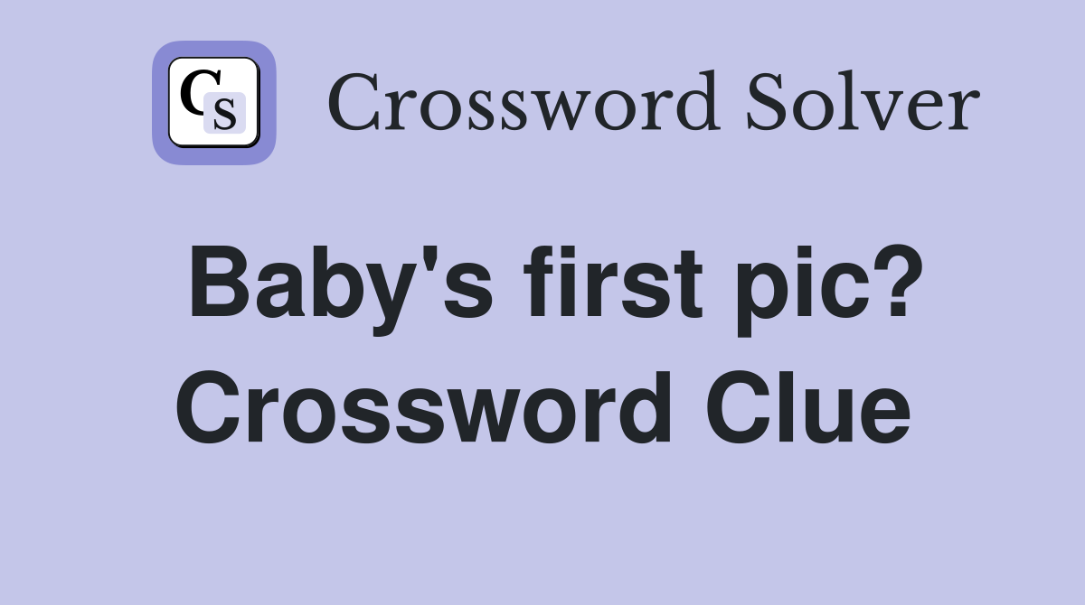 Baby's first pic? Crossword Clue