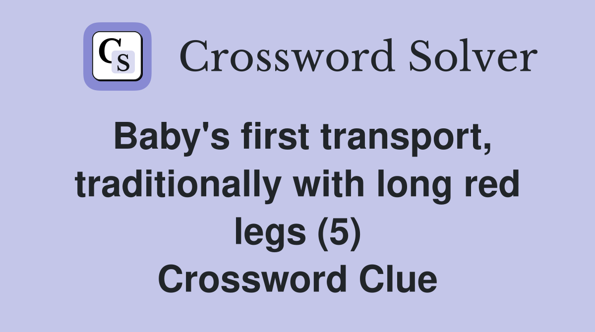 Baby's first transport, traditionally with long red legs (5) Crossword Clue