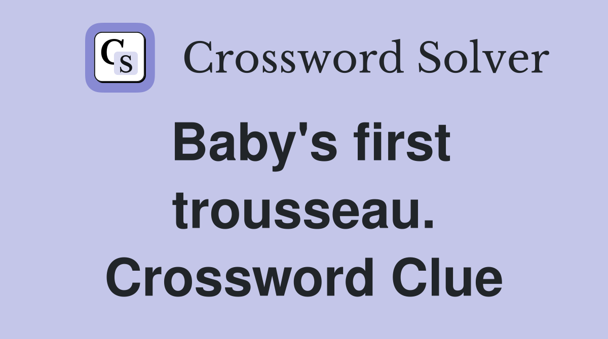 Baby's first trousseau. Crossword Clue