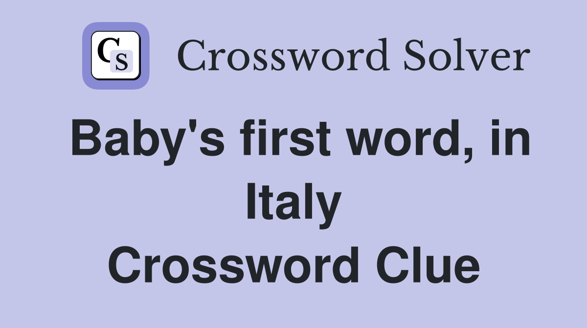 Baby's first word, in Italy Crossword Clue