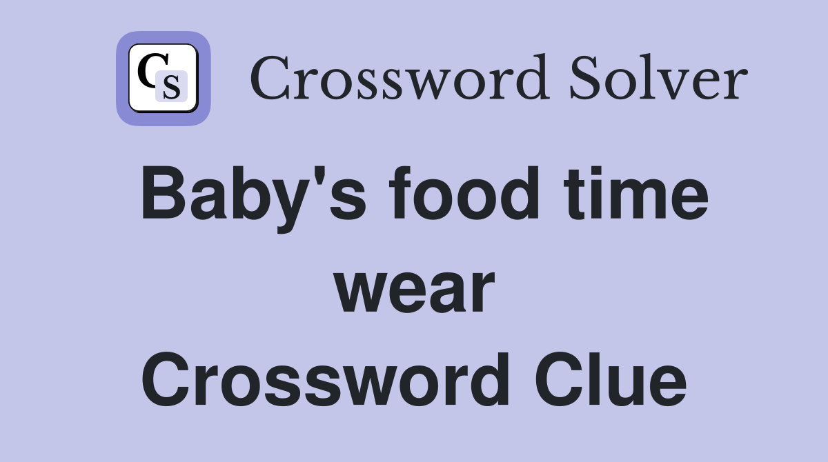 Baby's food time wear Crossword Clue