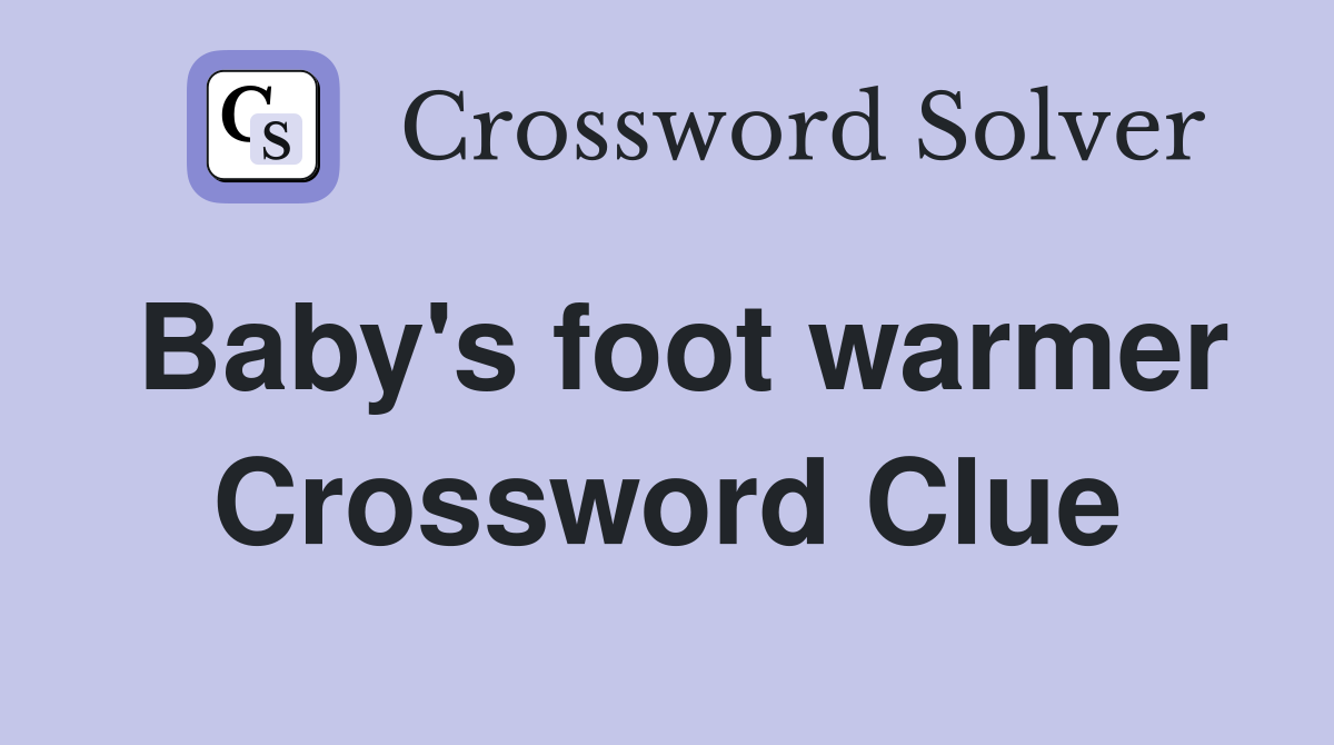 Baby's foot warmer Crossword Clue
