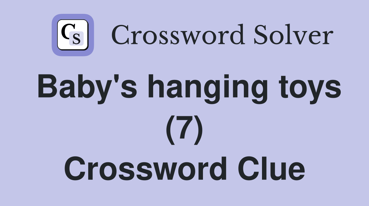 Baby's hanging toys (7) Crossword Clue