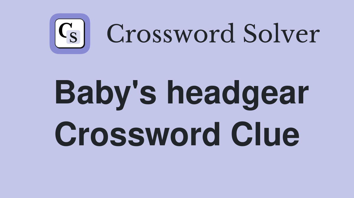 Baby's headgear Crossword Clue
