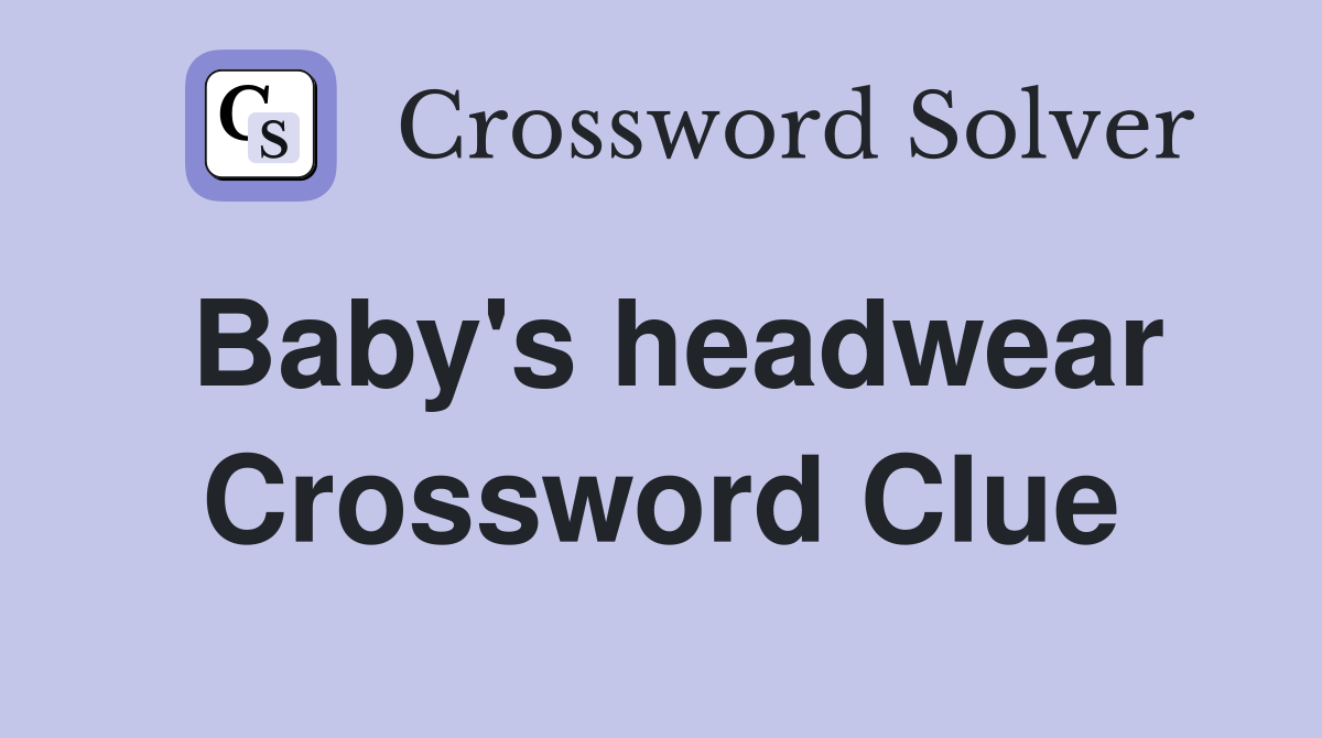 Baby's headwear Crossword Clue