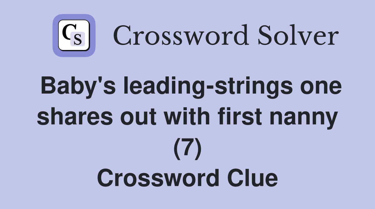Baby's leading-strings one shares out with first nanny (7) Crossword Clue