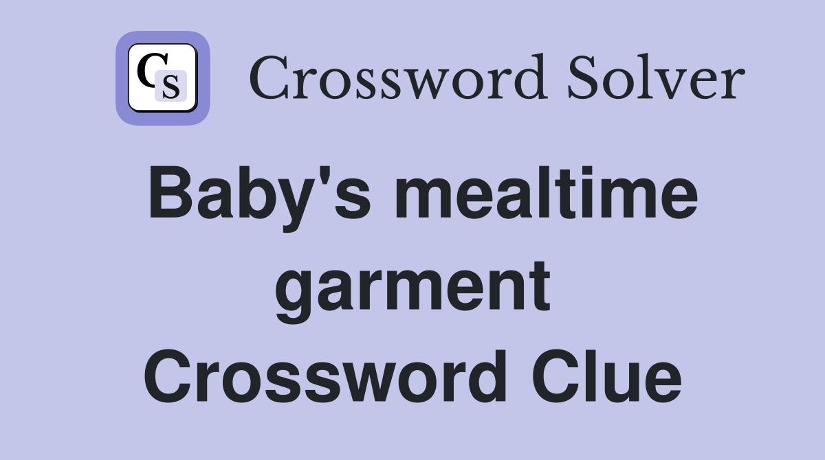 Baby's mealtime garment Crossword Clue