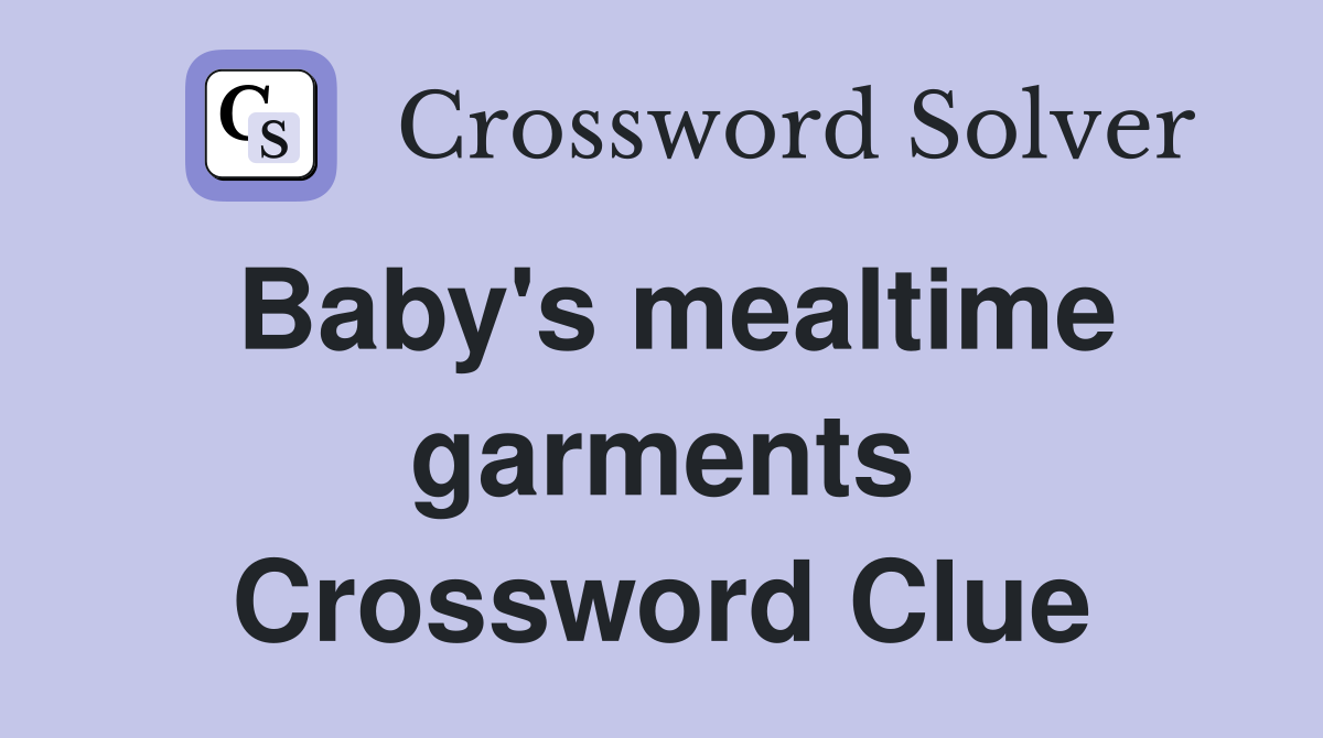Baby's mealtime garments Crossword Clue