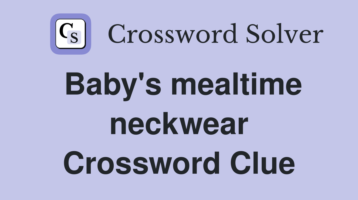 Baby's mealtime neckwear Crossword Clue