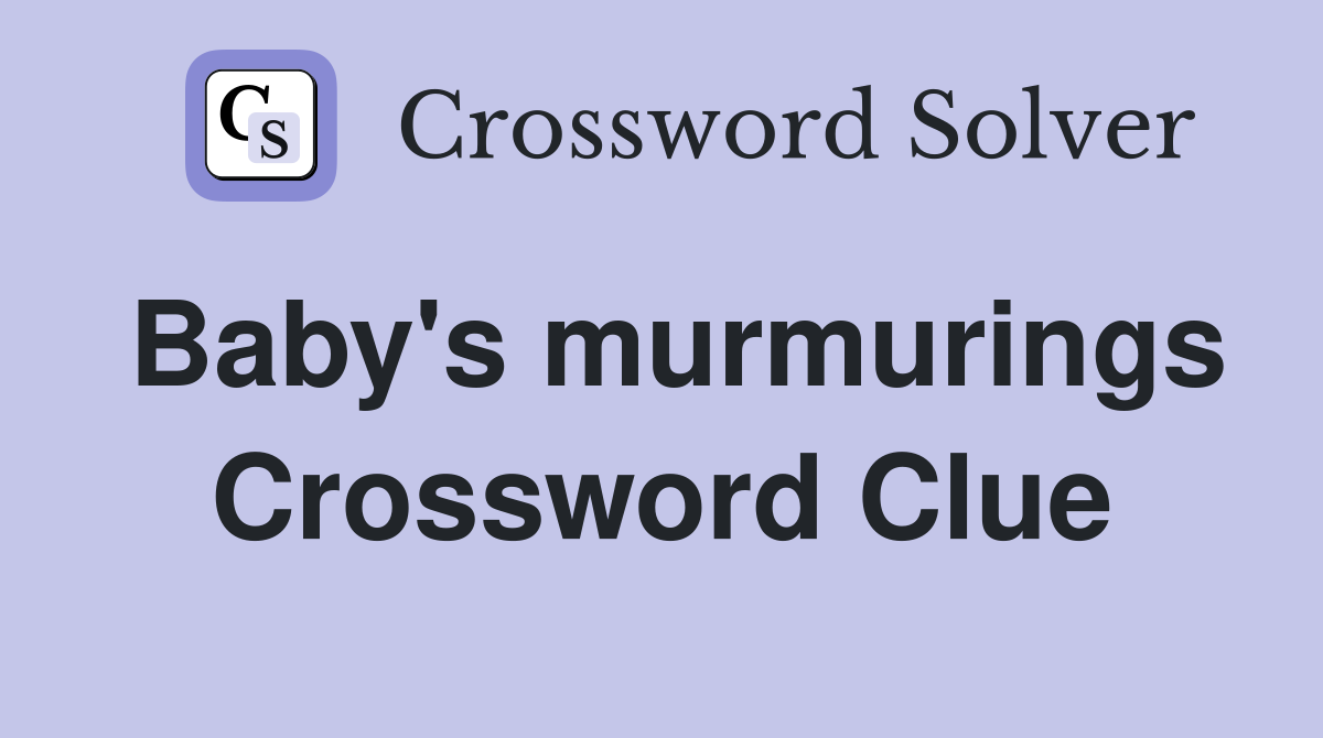 Baby's murmurings Crossword Clue